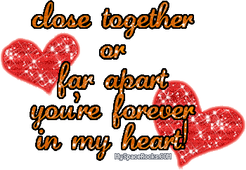 Glitter text surrounded by glittering hearts. It reads: Close together or far apart / you're forever in my heart